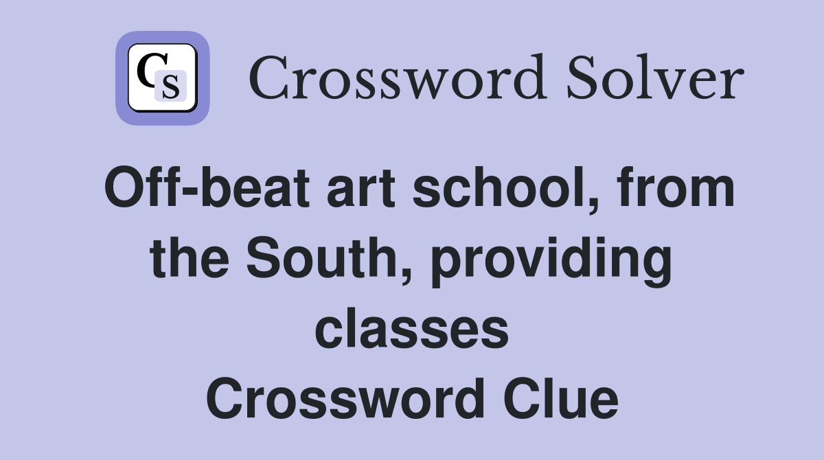 Offbeat art school, from the South, providing classes Crossword Clue